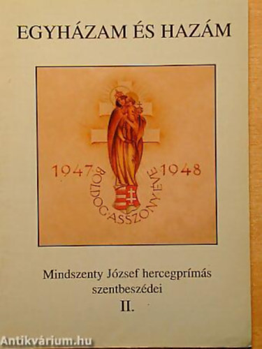 Mindszenty József SZERKESZTŐ Beke Margit - Egyházam és hazám II. MINDSZENTY JÓZSEF HERCEGPRÍMÁS SZENTBESZÉDEI 1947