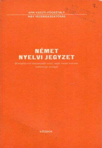 V�lgyi K�lm�n - N�met nyelvi jegyzet - K�z�pfokun�l alacsonyabb szint� vas�ti n�met szakmai nyelvvizsga anyaga