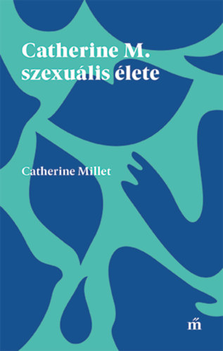 Catherine Millet - Catherine M. szexulis lete
