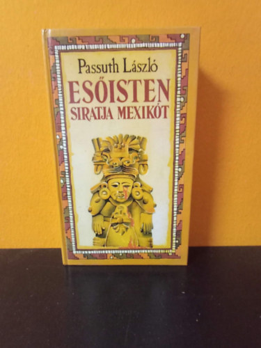 Passuth L�szl� - Es�isten siratja Mexik�t (Kossuth kiad�s, nyolcadik kiad�s)