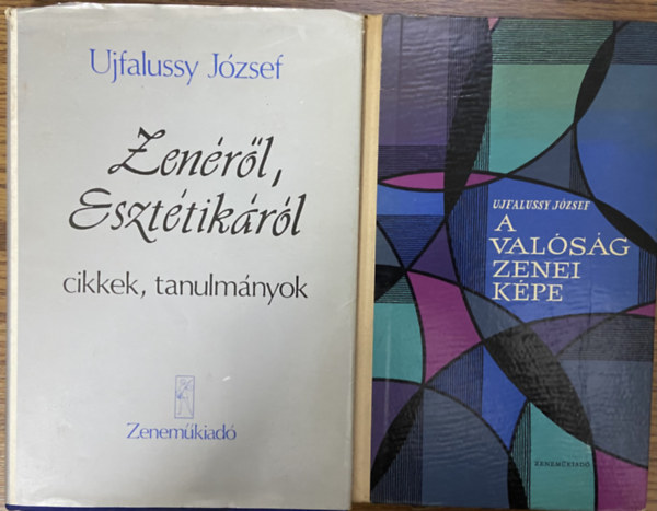 Ujfalussy J�zsef - 2 db m� Ujfalussy J�zseft�l - Zen�r�l, eszt�tik�r�l, A val�s�g zenei k�pe