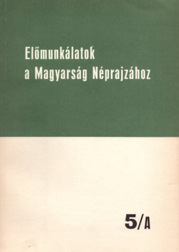 Ortutay Gyula  (Fszerk.) - Elmunklatok a Magyarsg Nprajzhoz 5/A-C