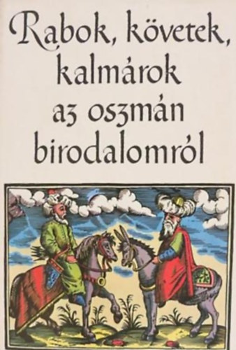 Tardy Lajos  (szerk.) - Rabok, kvetek, kalmrok az oszmn birodalomrl