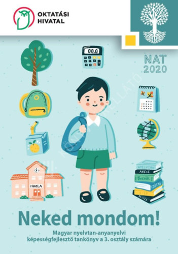SZERKESZT Sndor Csilla LEKTOR Kerekes Valria FEDLTERV Slezk Ilona ILLUSZTRCI Lantos Jlia - Neked mondom! -  Magyar nyelvtan-anyanyelvi kpessgfejleszt tanknyv a 3. osztly szmra