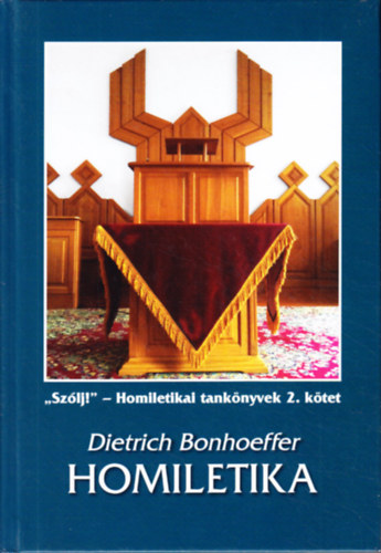 Dietrich Bonhoeffer - Homiletika (,,Szlj!" - Homiletikai tanknyvek 2. ktet)