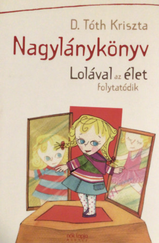 D. Tóth Kriszta - Nagylánykönyv - Lolával az élet folytatódik