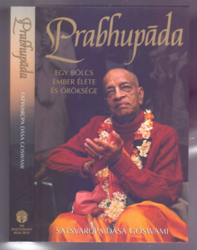 Satsvarupa Dasa Goswami - Prabhupda (Egy blcs ember lete s rksge)
