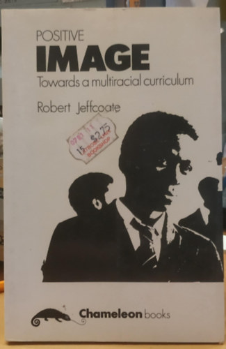 Robert Jeffcoate - Positive Image: Towards a Multiracial Curriculum (Pozit�v k�p: T�bbnemzetis�g� tanterv fel�)(Chameleon Books)