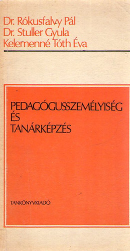 Dr. R�kusfalvy P�l-Dr. Stuller Gyula-T�th �va - Pedag�gusszem�lyis�g �s tan�rk�pz�s