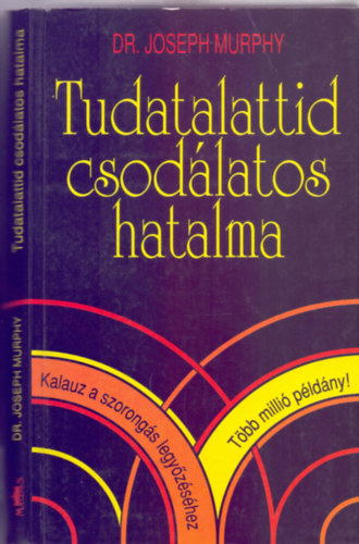 Dr. Joseph Murphy - Tudatalattid csodlatos hatalma - Kalauz a szorongs legyzshez