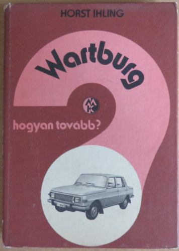 Horst Ihling - Wartburg (Hogyan tovbb)