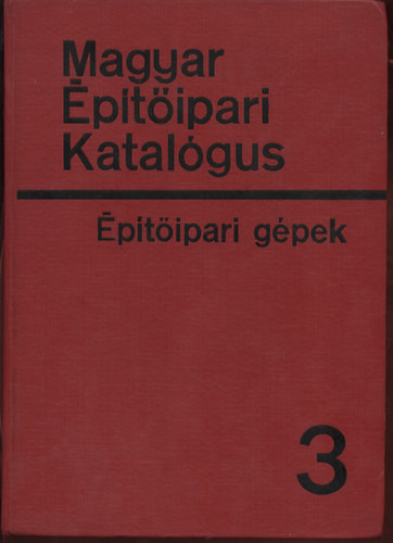 Bakcsi Gergely Kolossváry Pál - Magyar Építőipari Katalógus Építőípari gépek 3.
