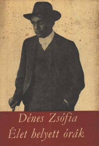 Dénes Zsófia - Élet helyett órák - egy fejezet Ady életéből