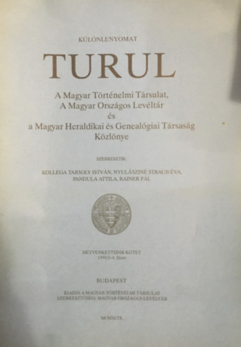 Dr. Nyulszin Straub va  Kollega Tarsoly Istvn (szerk.), Pandula Attila, Rainer Pl (szerk.) - Turul - A Magyar Trtnelmi Trsulat, A magyar Orszgos Levltr s a Magyar Heraldikai s Genealgiai Trsasg Kzlnye - Klnlenyomat