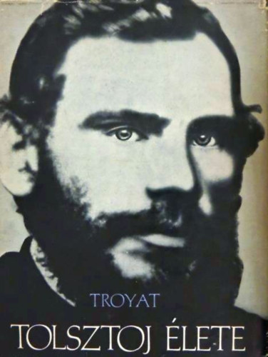 Henri Troyat - Tolsztoj lete