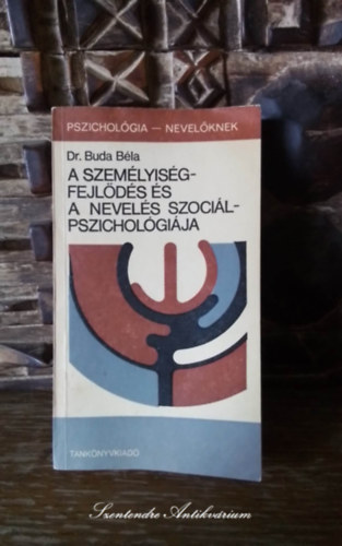 Dr. Dr. B�r�ny L�szl�  Buda B�la (szerk.), Dr. L�szl� J�nos (lektor) - A szem�lyis�gfejl�d�s �s a nevel�s szoci�lpszichol�gi�ja - A szocializ�ci� a gyermekkorban, �letkori saj�toss�gok a nevel�sben (Pszichol�gia-nevel�knek)