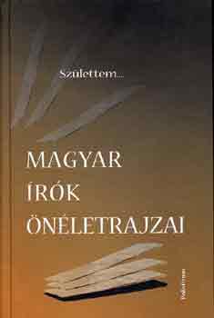 Születtem... (magyar írók önéletrajzai)