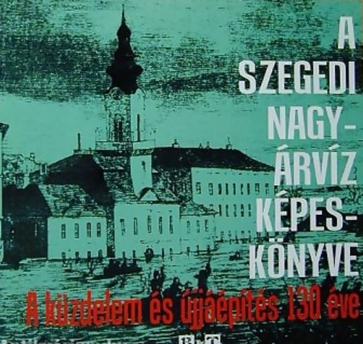 Tth Bla - A szegedi nagyrvz kpesknyve