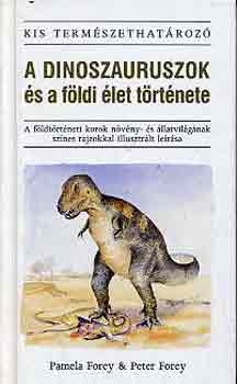 Pamela & Peter Forey - A dinoszauruszok s a fldi let trtnete (Kis termszethatroz)
