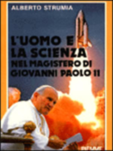 Alberto Strumia - L'uomo e la scienza nel magistero di Giovanni Paolo II