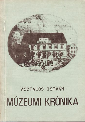 Asztalos Istv�n - M�zeumi kr�nika