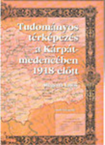 Stegena Lajos - Tudományos térképezés a Kárpát-medencében 1918 előtt