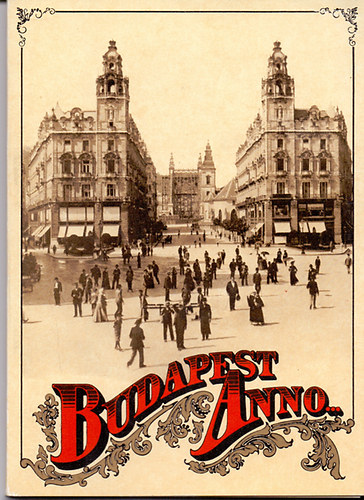 szerk.: Siv� M�ria - Budapest Anno... - Kl�sz Gy�rgy fot�i, a XIX. sz�zadb�l