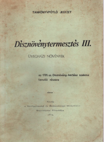Ki�cz Gy�rgy  (szerk.) - D�szn�v�nytermeszt�s III. �vegh�zi n�v�nyek