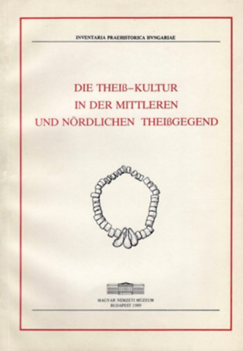 Lengyel Imre Korek J�zsef - Die Thei�-Kultur in der mittleren und n�rdlichen Thei�gegend