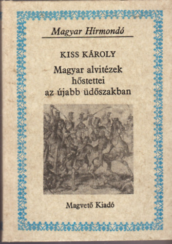 Kiss K�roly - Magyar alvit�zek h�stettei az �jabb �d�szakban (Magyar H�rmond�)