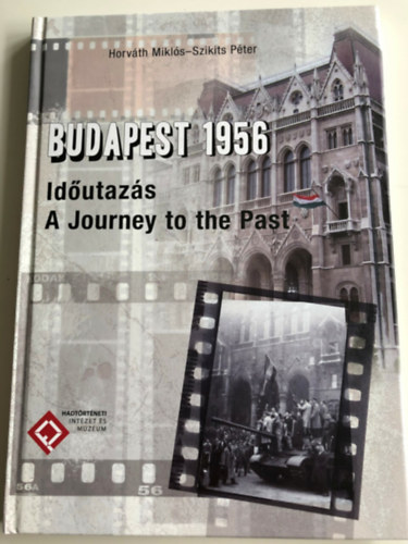 Szikits Pter Horvth Mikls - Budapest 1956 - Idutazs - A Journey to the Past