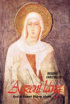 Helena Christaller - A szent l�ng (Assisi Szent Kl�ra �lete)