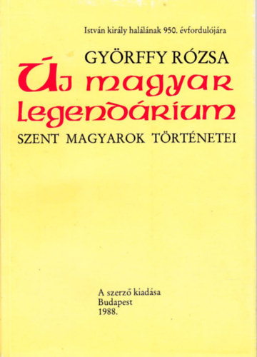 Gyrffy Rzsa - j magyar legendrium - szent magyarok trtnetei