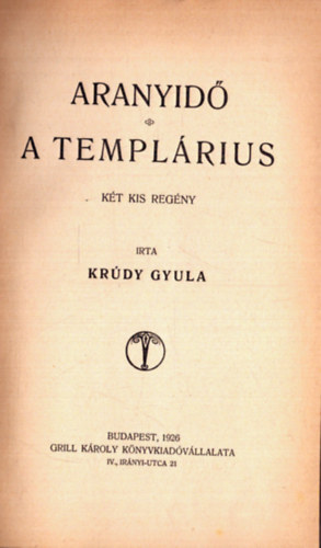 Kr�dy Gyula - Aranyid� - A templ�rius - A Toll Mesterei sorozat (1. kiad�s)