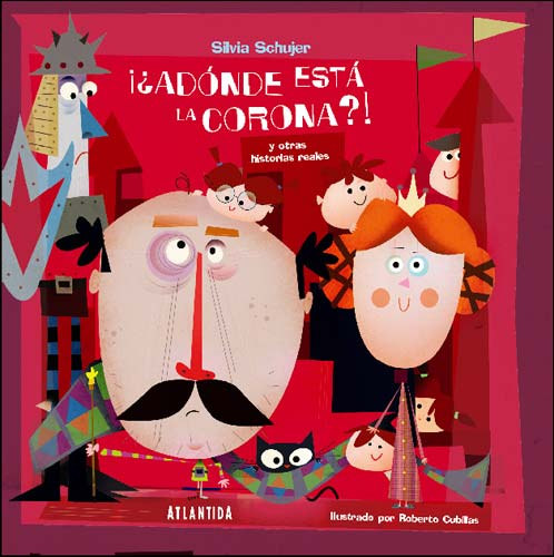 Roberto Cubillas Silvia Schujber (illus.) - A Donde Esta La Corona?! (Atlantida)