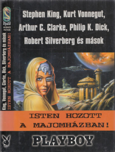 Kurt Vonnegut, Arthur C. Clarke, Philip K. Dick Stephen King - Isten hozott a majomh�zban