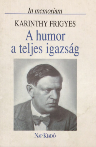 A humor a teljes igazsg - In memoriam Karinthy Frigyes