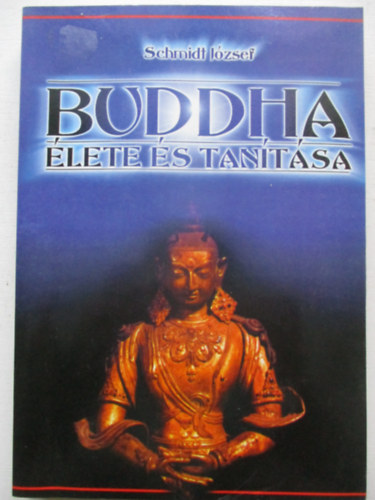 Schmidt J�zsef - Buddha �lete �s tan�t�sa (reprint kiad�s)