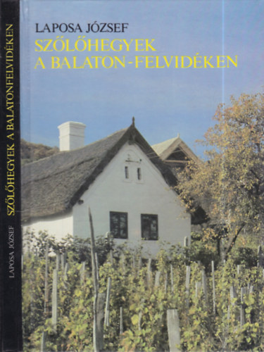 Laposa J�zsef - Sz�l�hegyek a Balaton-felvid�ken (9 �br�val, t�rk�pmell�klettel, sz�nes �s fekete-feh�r fot�kkal)