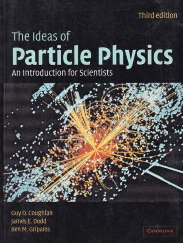 James E. Dodd, Ben M. Gripaios Guy D. Coughlan - The Ideas of Particle Physics