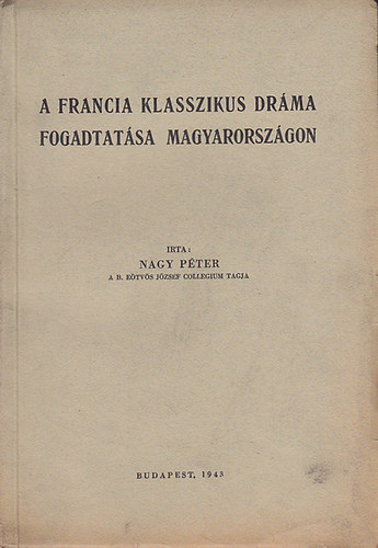 Nagy Pter - A francia klasszikus drma fogadtatsa Magyarorszgon