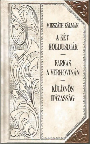 Mikszth Klmn - A kt koldusdik - Farkas a Verhovinn - Klns hzassg (Mikszth-sorozat 21.)