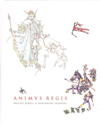 Animus Regis (M�ty�s kir�ly a kort�rsak szem�vel)