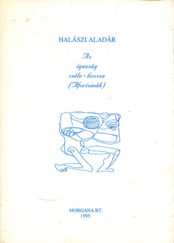 Halszi Aladr - Az igazsg szle - hossza  (Aforizmk)