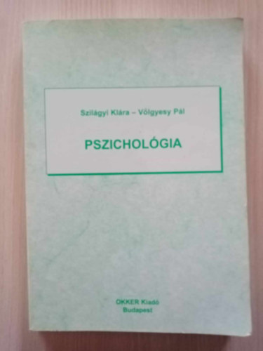 Völgyesy Pál, T. Kiss Tamás Szilágyi Klára (szerk.) - Pszichológia - A Pszichológia tárgya és területei, módszere, történeti fejlődése, A megismerő tevékenység folyamata, szabályozása, szociálpszichológiai ismeretek)
