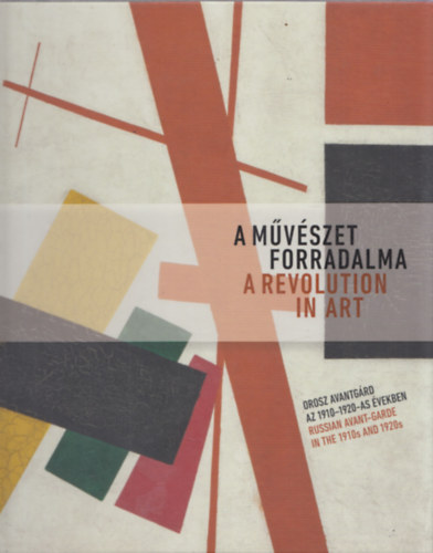 A m�v�szet forradalma - Orosz avantg�rd az 1910-1920-as �vekben