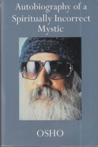 Osho - Autobiography of a Spiritually Incorrect Mystic