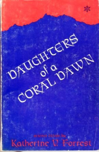 Katherine V. Forrest - Daughters of a Coral Dawn (The Coral Dawn Trilogy, 1) - Egy korall hajnal lnyai (The Coral Dawn trilgia, 1) (angol nyelven)