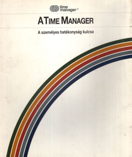 A Time Manager - A szemlyes hatkonysg kulcsa