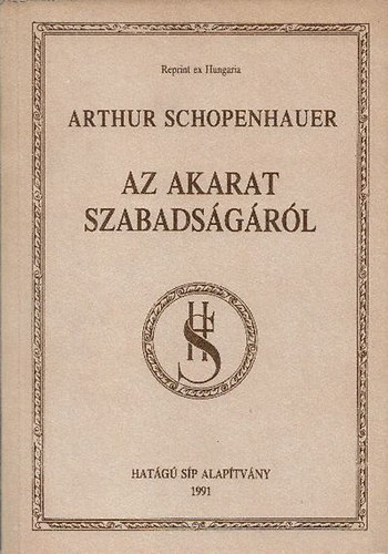 Arthur Schopenhauer - Az akarat szabadsgrl (Reprint ex Hungaria)